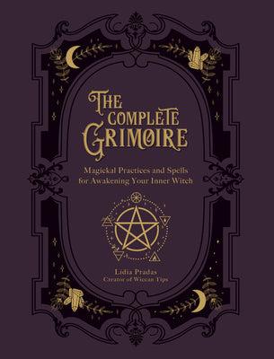 Book cover for The Complete Grimoire: Magickal Practices and Spells for Awakening Your Inner Witch