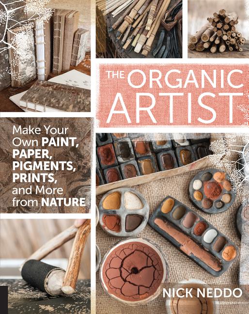 Book cover for The Organic Artist: Make Your Own Paint, Paper, Pigments, Prints and More from Nature