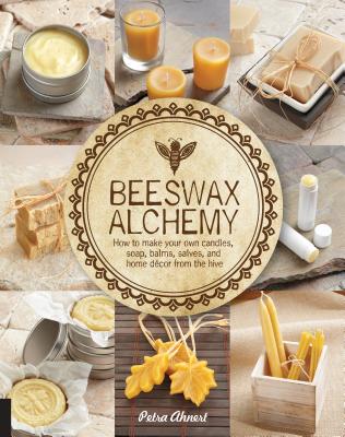 Book cover for Beeswax Alchemy: How to Make Your Own Soap, Candles, Balms, Creams, and Salves from the Hive