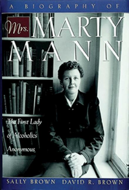 Book cover for A Biography of Mrs Marty Mann: The First Lady of Alcoholics Anonymous