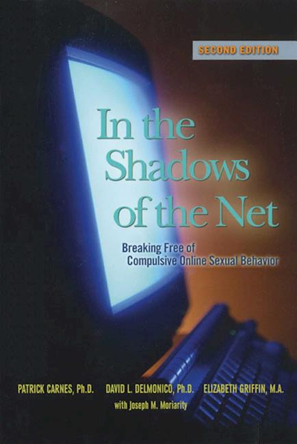 Book cover for In the Shadows of the Net: Breaking Free of Compulsive Online Sexual Behavior