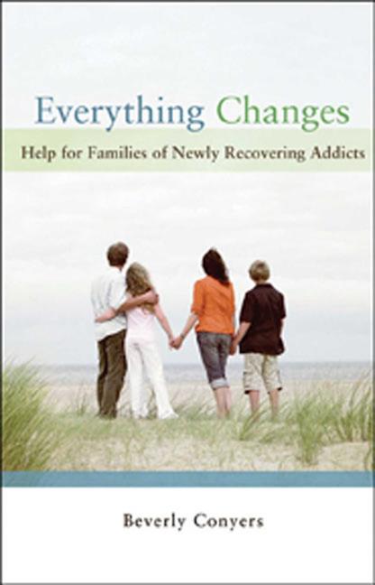 Book cover for Everything Changes: Help for Families of Newly Recovering Addicts