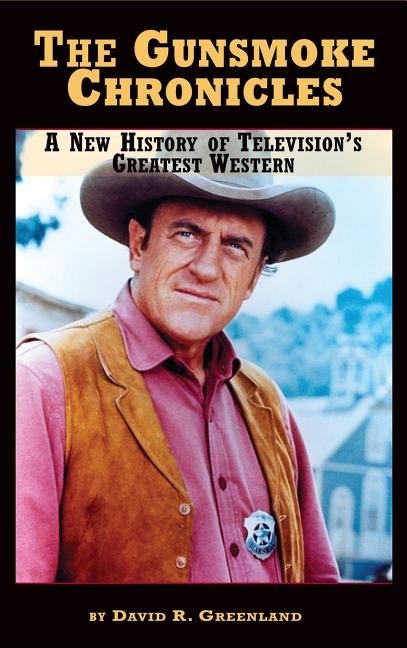 Book cover for The Gunsmoke Chronicles: A New History of Television's Greatest Western (hardback)
