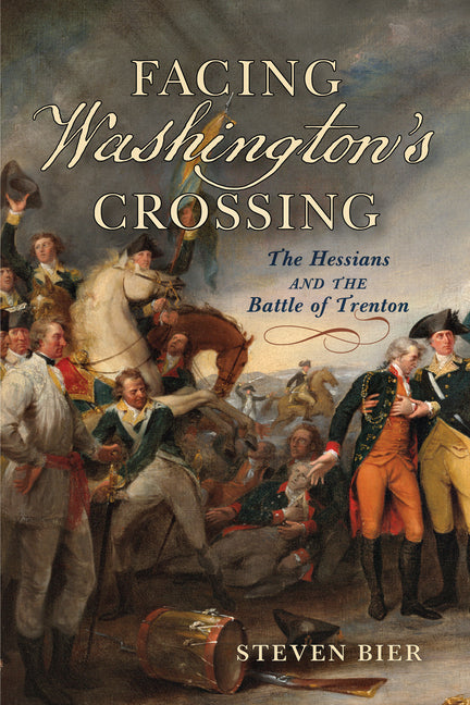Book cover for Facing Washington's Crossing: The Hessians and the Battle of Trenton