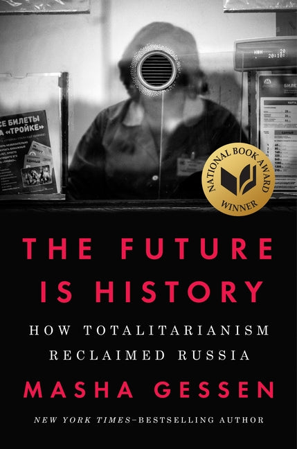 Book cover for The Future Is History (National Book Award Winner): How Totalitarianism Reclaimed Russia