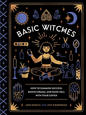 Book cover for Basic Witches: How to Summon Success, Banish Drama, and Raise Hell with Your Coven