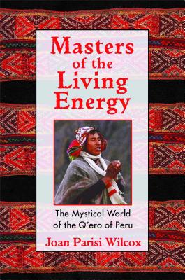 Book cover for Masters of the Living Energy: The Mystical World of the Q'Ero of Peru
