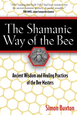 Book cover for The Shamanic Way of the Bee: Ancient Wisdom and Healing Practices of the Bee Masters