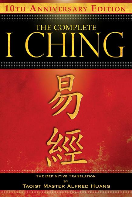 Book cover for The Complete I Ching -- 10th Anniversary Edition: The Definitive Translation by Taoist Master Alfred Huang