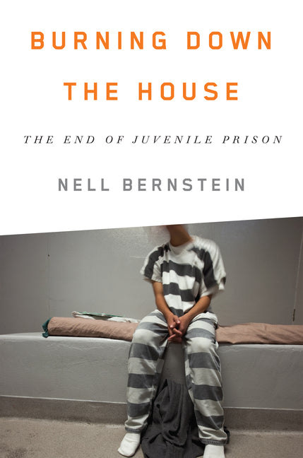 Book cover for Burning Down the House: The End of Juvenile Prison