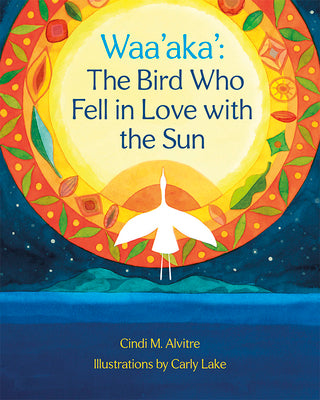 Book cover for Waa'aka': The Bird Who Fell in Love with the Sun