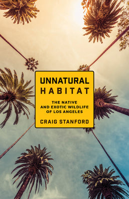 Book cover for Unnatural Habitat: The Native and Exotic Wildlife of Los Angeles
