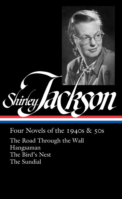 Book cover for Shirley Jackson: Four Novels of the 1940s & 50s (Loa #336): The Road Through the Wall / Hangsaman / The Bird's Nest / The Sundial