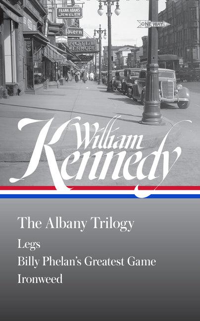 Book cover for William Kennedy: The Albany Trilogy (Loa #397): Legs / Billy Phelan's Greatest Game / Ironweed