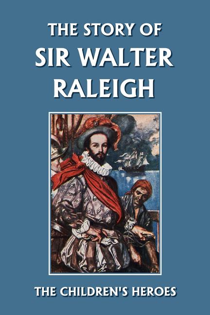 Book cover for The Story of Sir Walter Raleigh (Yesterday's Classics)