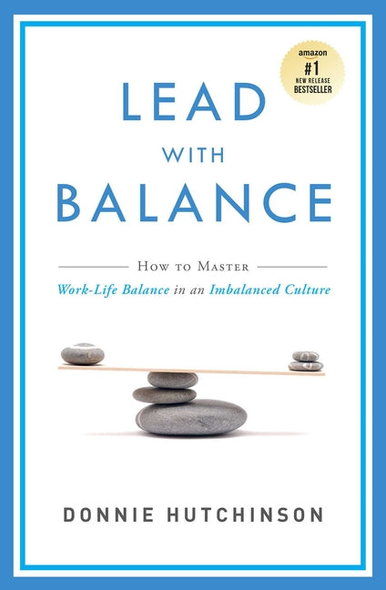 Book cover for Lead with Balance: How to Master Work-Life Balance in an Imbalanced Culture