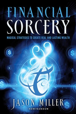 Book cover for Financial Sorcery: Magical Strategies to Create Real and Lasting Wealth
