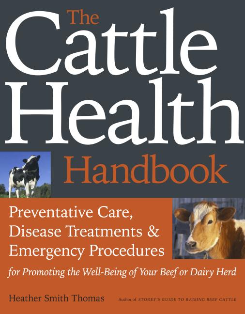 Book cover for Cattle Health Handbook: Preventive Care, Disease Treatments & Emergency Procedures for Promoting the Well-Being of Your Beef or Dairy Herd