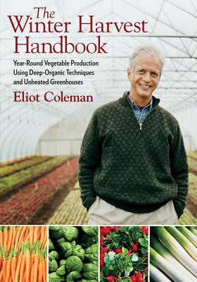 Book cover for The Winter Harvest Handbook: Year Round Vegetable Production Using Deep-Organic Techniques and Unheated Greenhouses