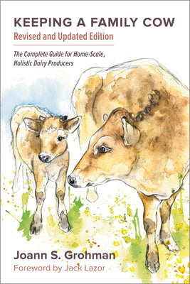 Book cover for Keeping a Family Cow: The Complete Guide for Home-Scale, Holistic Dairy Producers, 3rd Edition