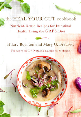 Book cover for The Heal Your Gut Cookbook: Nutrient-Dense Recipes for Intestinal Health Using the Gaps Diet