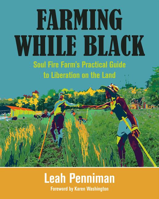 Book cover for Farming While Black: Soul Fire Farm's Practical Guide to Liberation on the Land