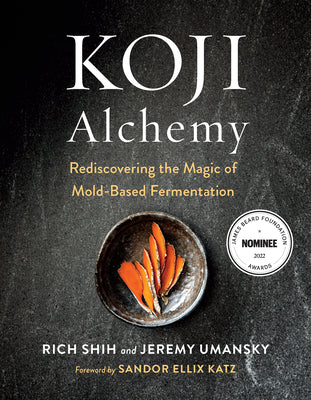 Book cover for Koji Alchemy: Rediscovering the Magic of Mold-Based Fermentation (Soy Sauce, Miso, Sake, Mirin, Amazake, Charcuterie)