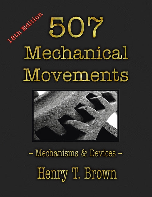 Book cover for 507 Mechanical Movements: Mechanisms and Devices