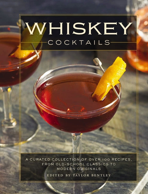 Book cover for Whiskey Cocktails: A Curated Collection of Over 100 Recipes, from Old School Classics to Modern Originals