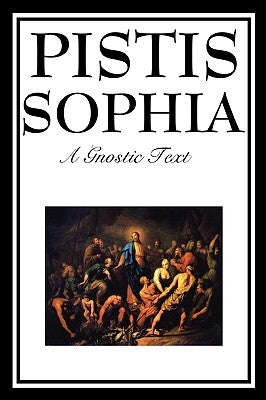 Book cover for Pistis Sophia: The Gnostic Text of Jesus, Mary, Mary Magdalene, Jesus, and His Disciples