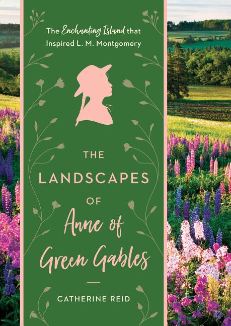 Book cover for The Landscapes of Anne of Green Gables: The Enchanting Island That Inspired L. M. Montgomery