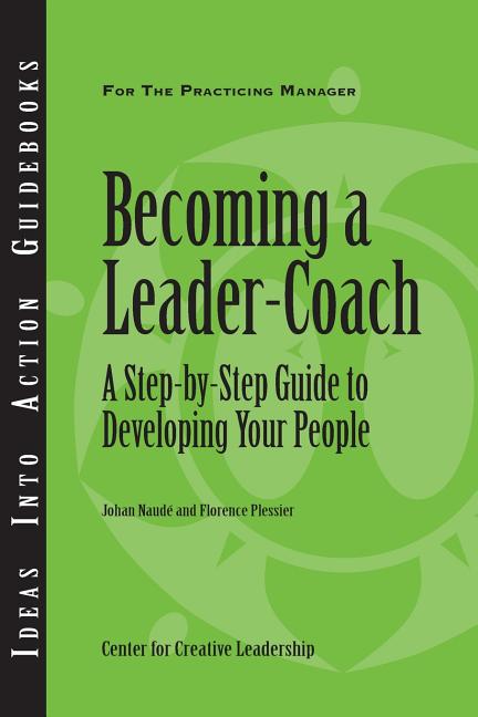 Book cover for Becoming a Leader-Coach: A Step-By-Step Guide to Developing Your People