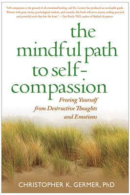 Book cover for The Mindful Path to Self-Compassion: Freeing Yourself from Destructive Thoughts and Emotions