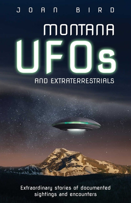 Book cover for Montana UFOs and Extraterrestrials: Extraordinary Stories of Documented Sightings and Encounters