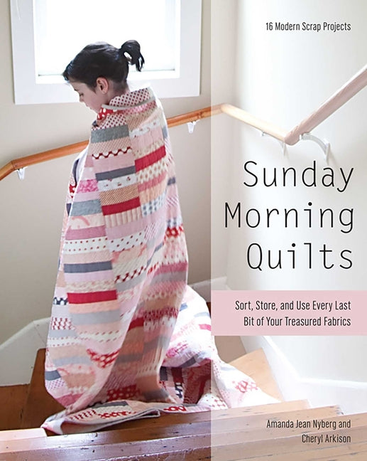 Book cover for Sunday Morning Quilts: 16 Modern Scrap Projects - Sort, Store, and Use Every Last Bit of Your Treasured Fabrics