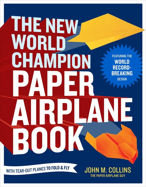 Book cover for New World Champion Paper Airplane Book: Featuring the World Record-Breaking Design, with Tear-Out Planes to Fold and Fly
