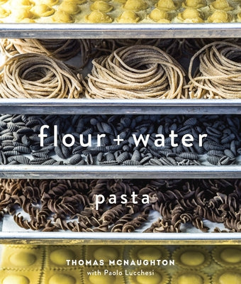 Book cover for Flour + Water: Pasta [A Cookbook]