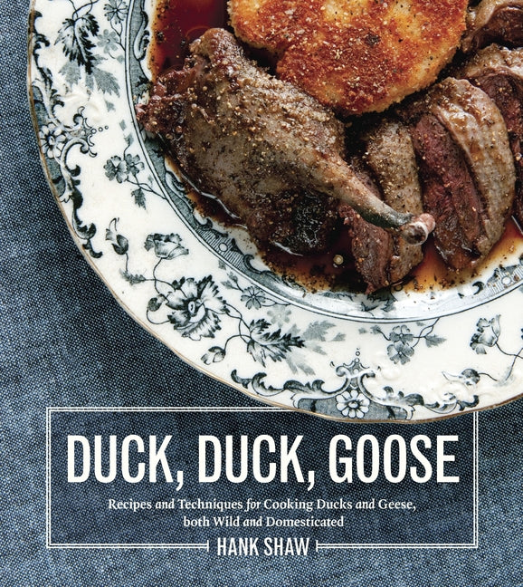Book cover for Duck, Duck, Goose: Recipes and Techniques for Cooking Ducks and Geese, Both Wild and Domesticated [A Cookbook]