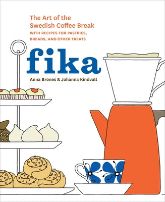 Book cover for Fika: The Art of the Swedish Coffee Break, with Recipes for Pastries, Breads, and Other Treats [A Baking Book]