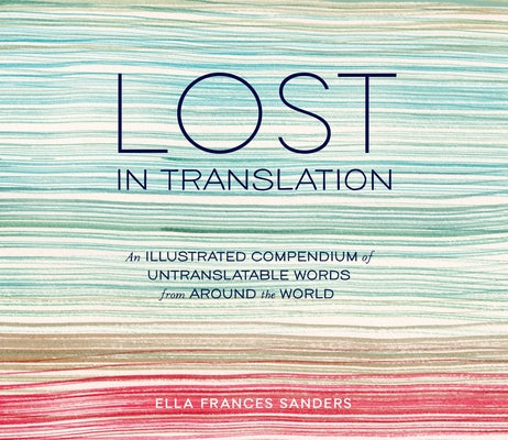 Book cover for Lost in Translation: An Illustrated Compendium of Untranslatable Words from Around the World