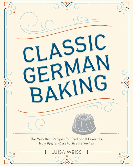 Book cover for Classic German Baking: The Very Best Recipes for Traditional Favorites, from Pfeffernüsse to Streuselkuchen
