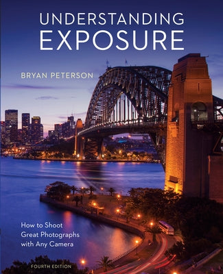 Book cover for Understanding Exposure, Fourth Edition: How to Shoot Great Photographs with Any Camera