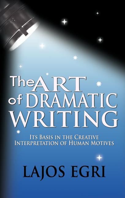 Book cover for Art Of Dramatic Writing: Its Basis In The Creative Interpretation Of Human Motives (LARGE PRINT EDITION)