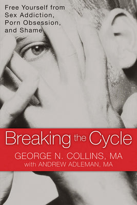 Book cover for Breaking the Cycle: Free Yourself from Sex Addiction, Porn Obsession, and Shame