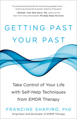 Book cover for Getting Past Your Past: Take Control of Your Life with Self-Help Techniques from EMDR Therapy