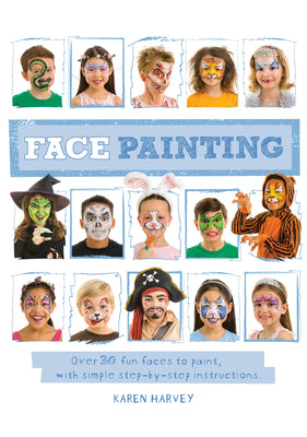 Book cover for Face Painting: Over 30 Faces to Paint, with Simple Step-By-Step Instructions