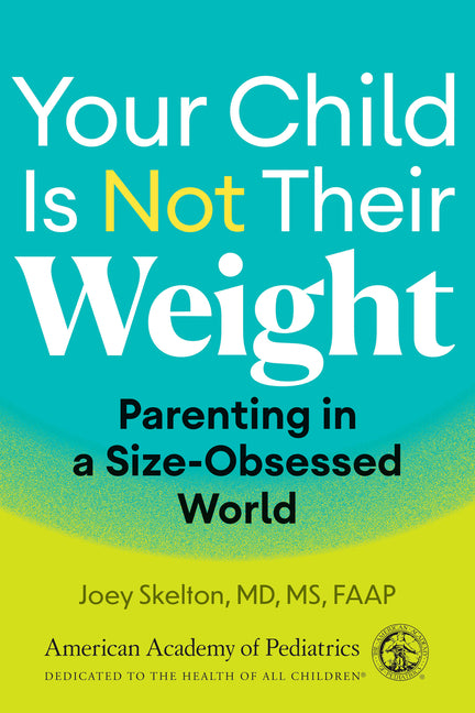 Book cover for Your Child Is Not Their Weight: Parenting in a Size-Obsessed World