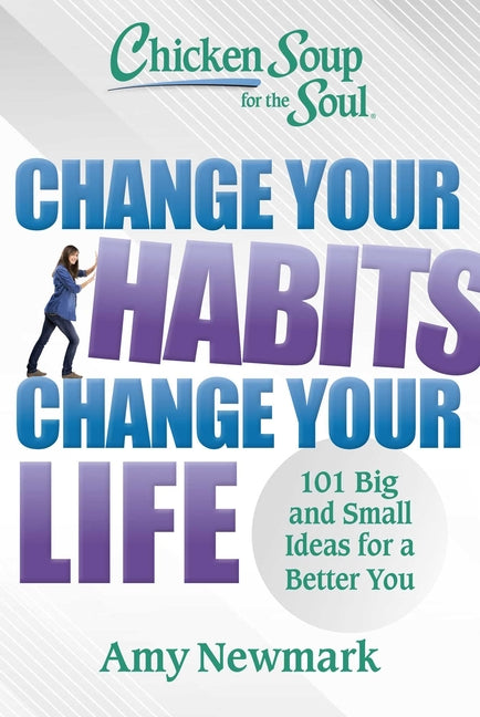Book cover for Chicken Soup for the Soul: Change Your Habits, Change Your Life: 101 Big and Small Ideas for a Better You