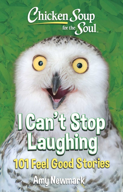 Book cover for Chicken Soup for the Soul: I Can't Stop Laughing: 101 Feel-Good Stories