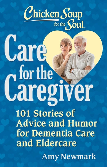 Book cover for Chicken Soup for the Soul: Care for the Caregiver: 101 Stories of Advice and Humor for Dementia Care